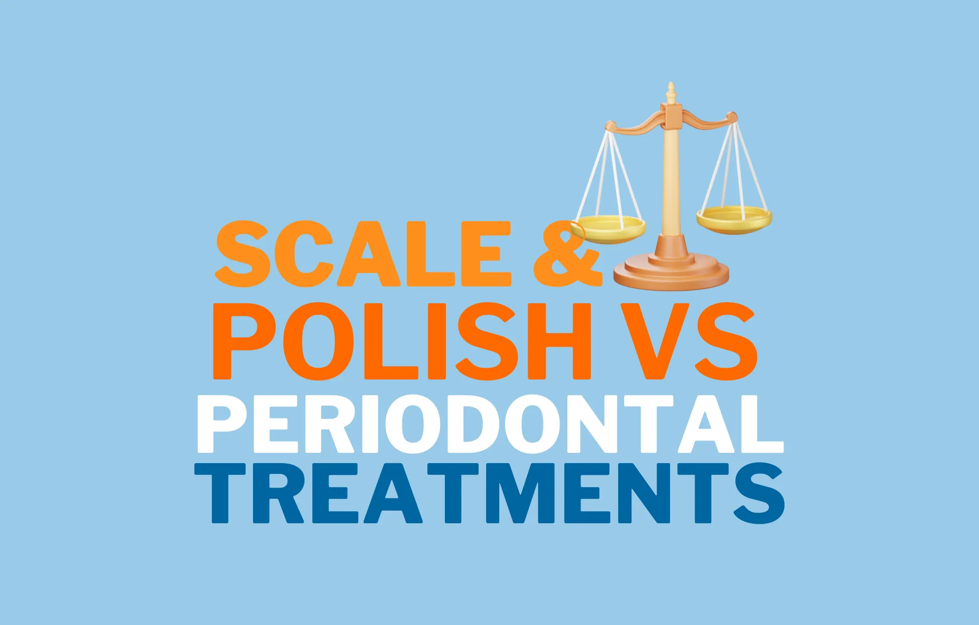 Scale and Polish vs Periodontal Treatment: What’s the Difference?